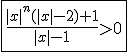 \fbox{\frac{|x|^n(|x|-2)+1}{|x|-1}>0}
